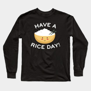 Have A Rice Day Long Sleeve T-Shirt